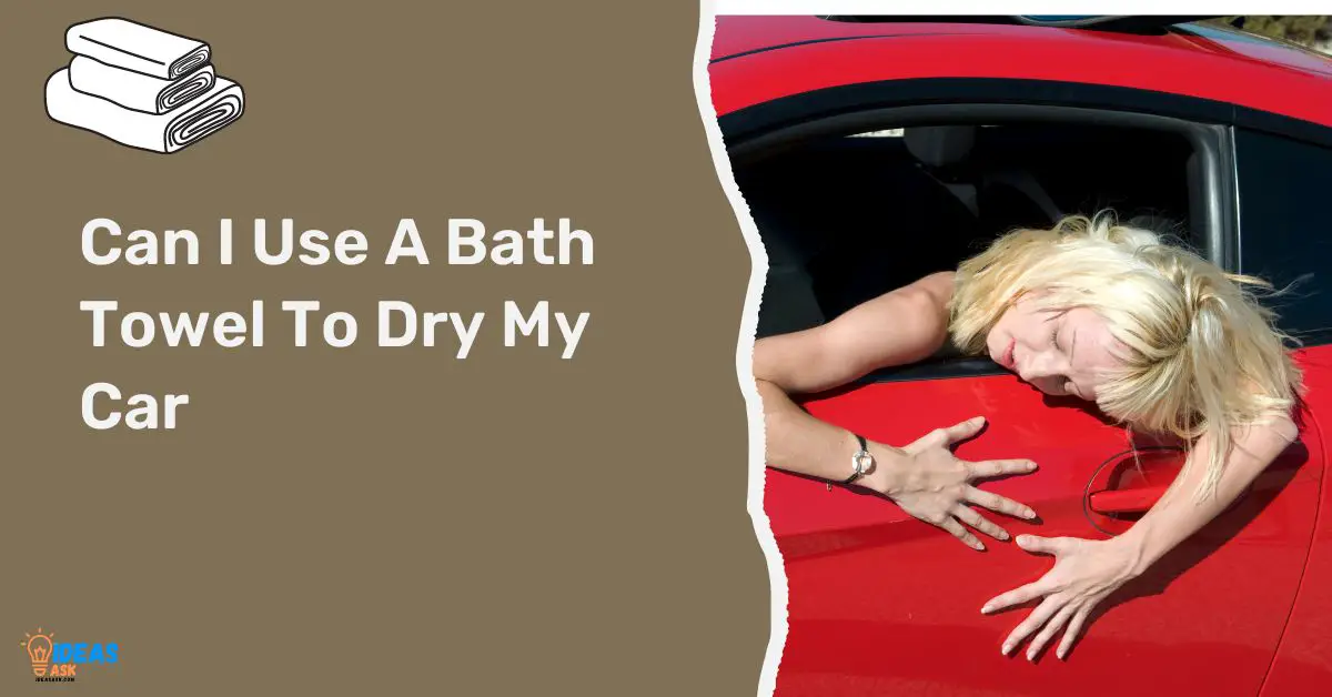 Can I Use A Bath Towel To Dry My Car