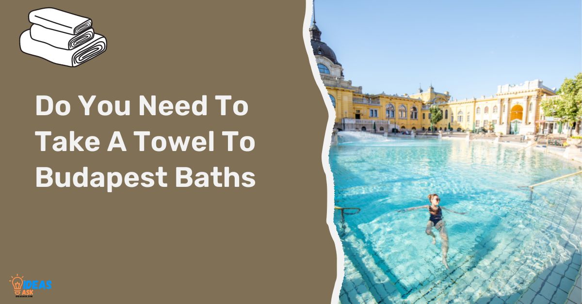 Do You Need To Take A Towel To Budapest Baths