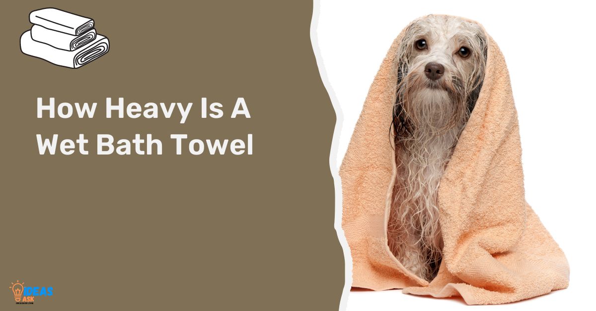 How Heavy Is A Wet Bath Towel