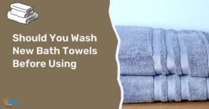 Should You Wash New Bath Towels before Using