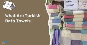 What Are Turkish Bath Towels – A Complete Guide
