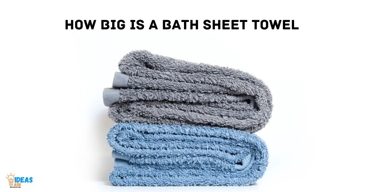 How Big Is A Bath Sheet Towel (And Why It's Important)