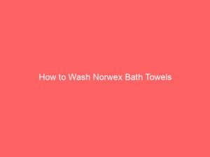 How to Wash Norwex Bath Towels