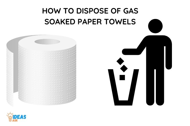 how to dispose of gas soaked paper towels