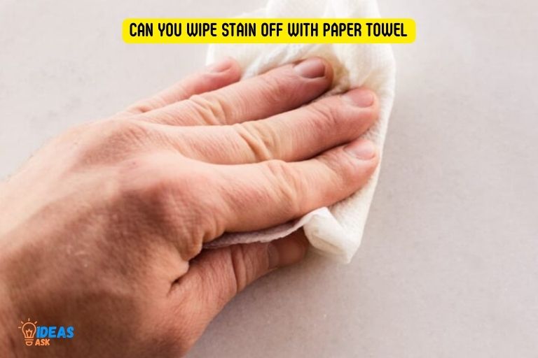 Can You Wipe Stain Off With Paper Towel