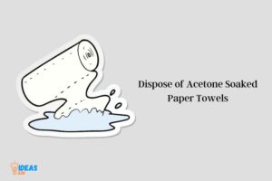 How to Dispose of Acetone Soaked Paper Towels? 4 Method!