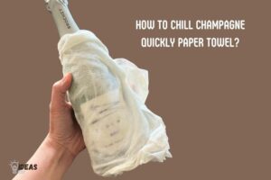 How to Chill Champagne Quickly Paper Towel? 6 Steps!