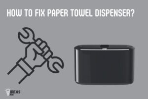 How to Fix Paper Towel Dispenser? 7 Steps Guide!