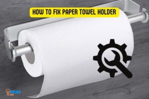 How to Fix Paper Towel Holder? 6 Easy Steps!