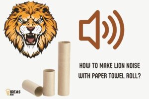 How to Make Lion Noise With Paper Towel Roll? 7 Steps!
