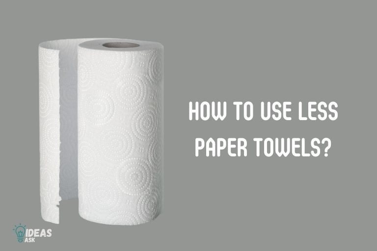 How To Use Less Paper Towels? 8 Tips & Tricks!