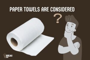 Paper Towels are Considered! A Complete Guide!