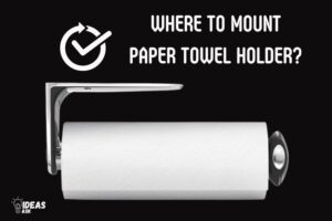 Where to Mount Paper Towel Holder? 6 Placement Options!