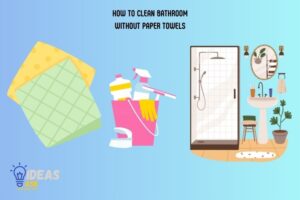 How to Clean Bathroom Without Paper Towels? 6 Steps!