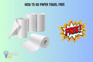 How to Go Paper Towel Free? 10 Tips and Tricks!