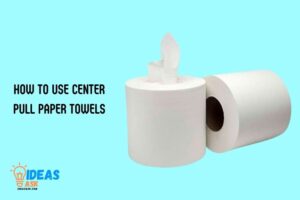 How to Use Center Pull Paper Towels? 5 Steps!