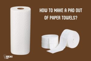 How to Make a Pad Out of Paper Towels? 7 Easy Steps!