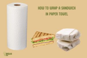 How to Wrap a Sandwich in Paper Towel? 7 Steps!