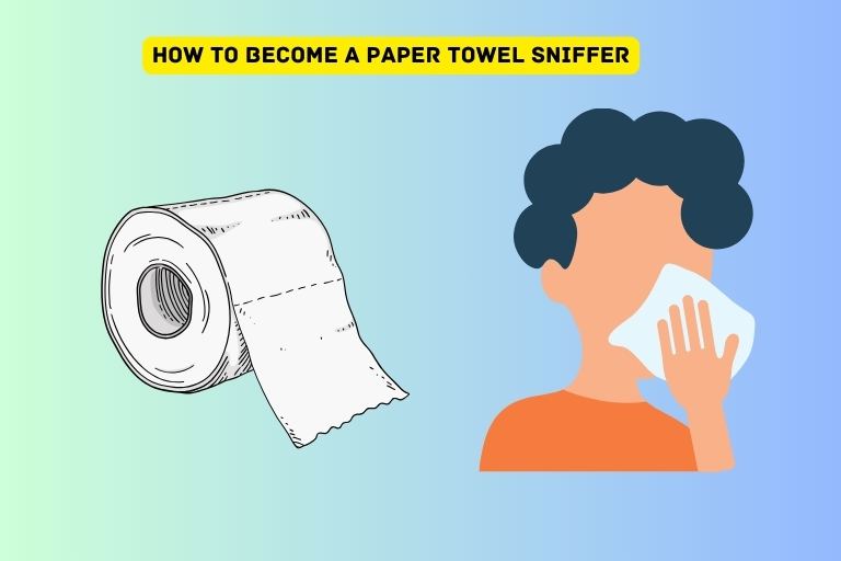 How to Become a Paper Towel Sniffer