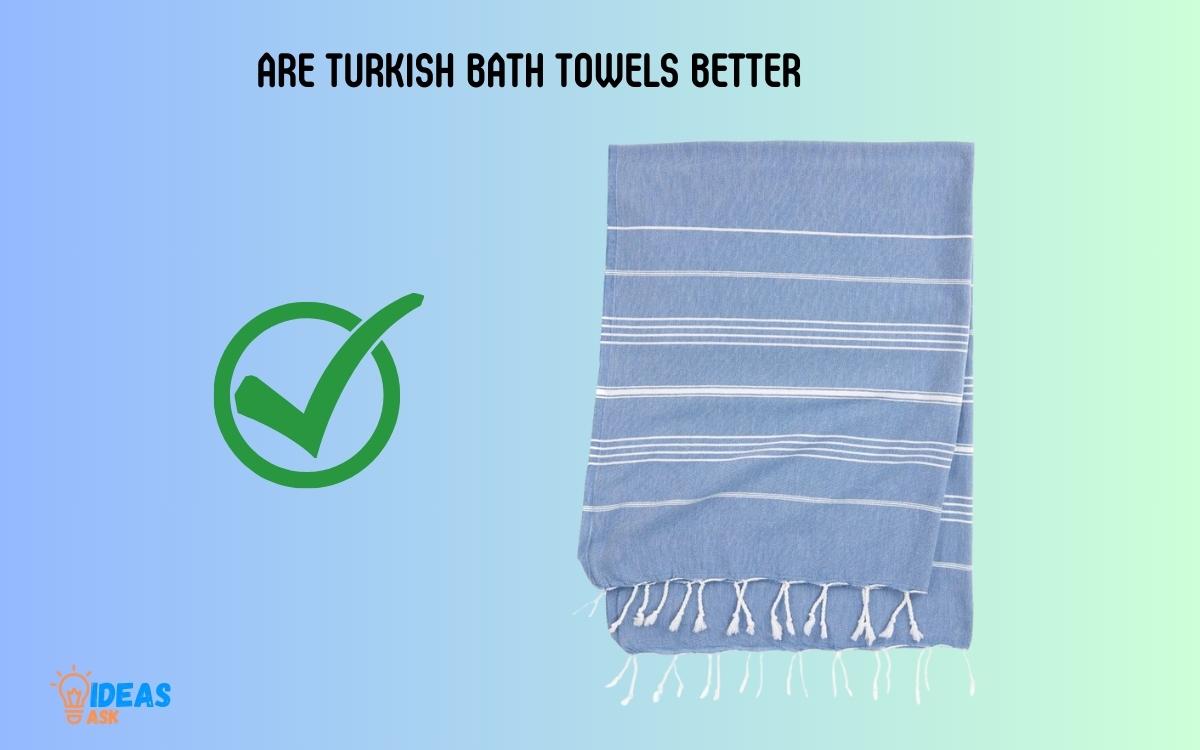 Are Turkish Bath Towels Better