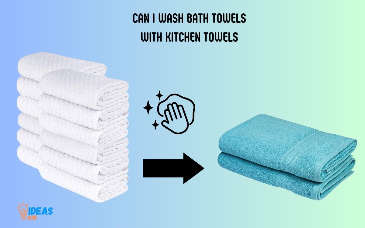 Can I Wash Bath Towels with Kitchen Towels