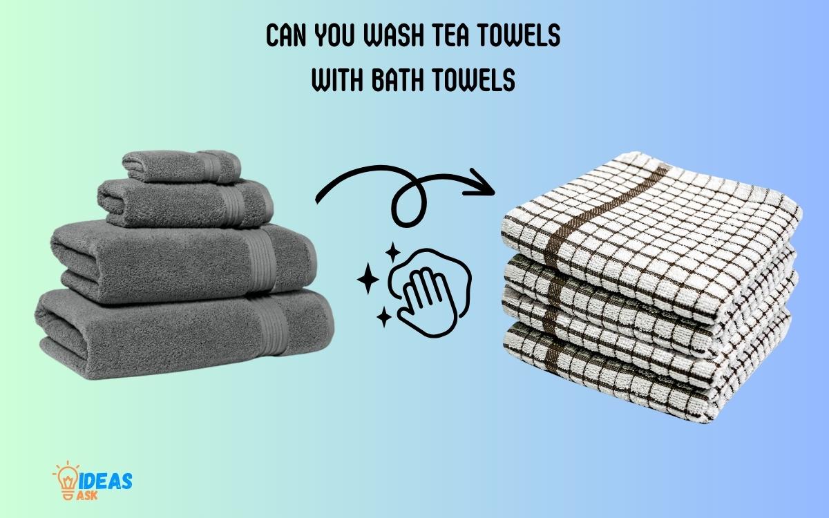 Can You Wash Tea Towels with Bath Towels
