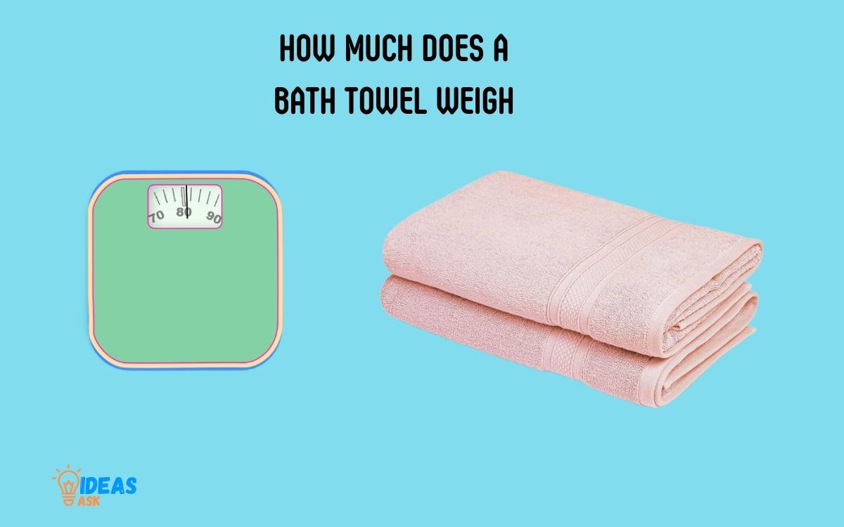 How Much Does a Bath Towel Weigh