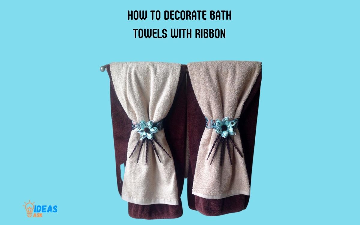 How to Decorate Bath Towels with Ribbon