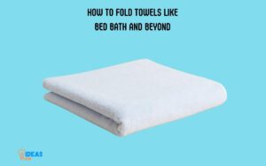 How to Fold Towels Like Bed Bath And Beyond? 5 Steps!