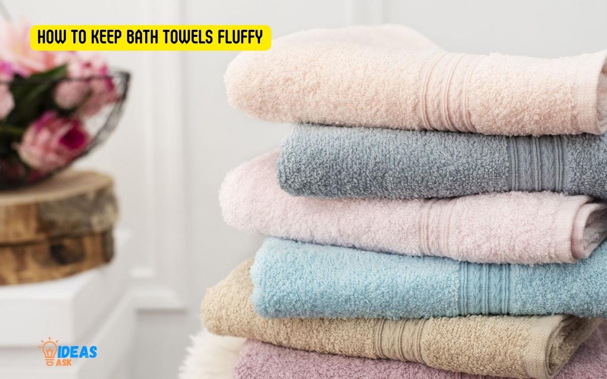 How to Keep Bath Towels Fluffy