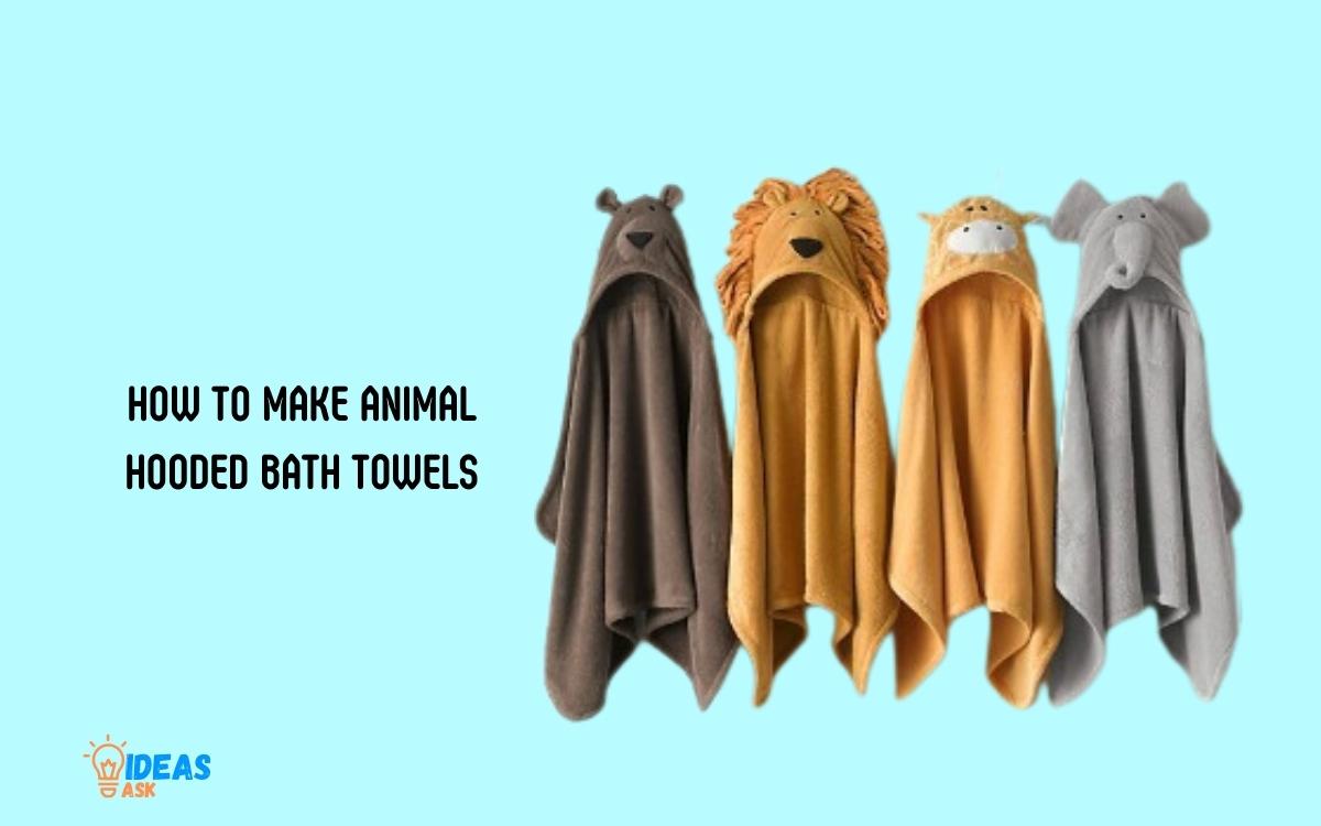 How to Make Animal Hooded Bath Towels
