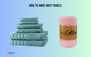 How to Make Bath Towels? 3 Easy Steps!