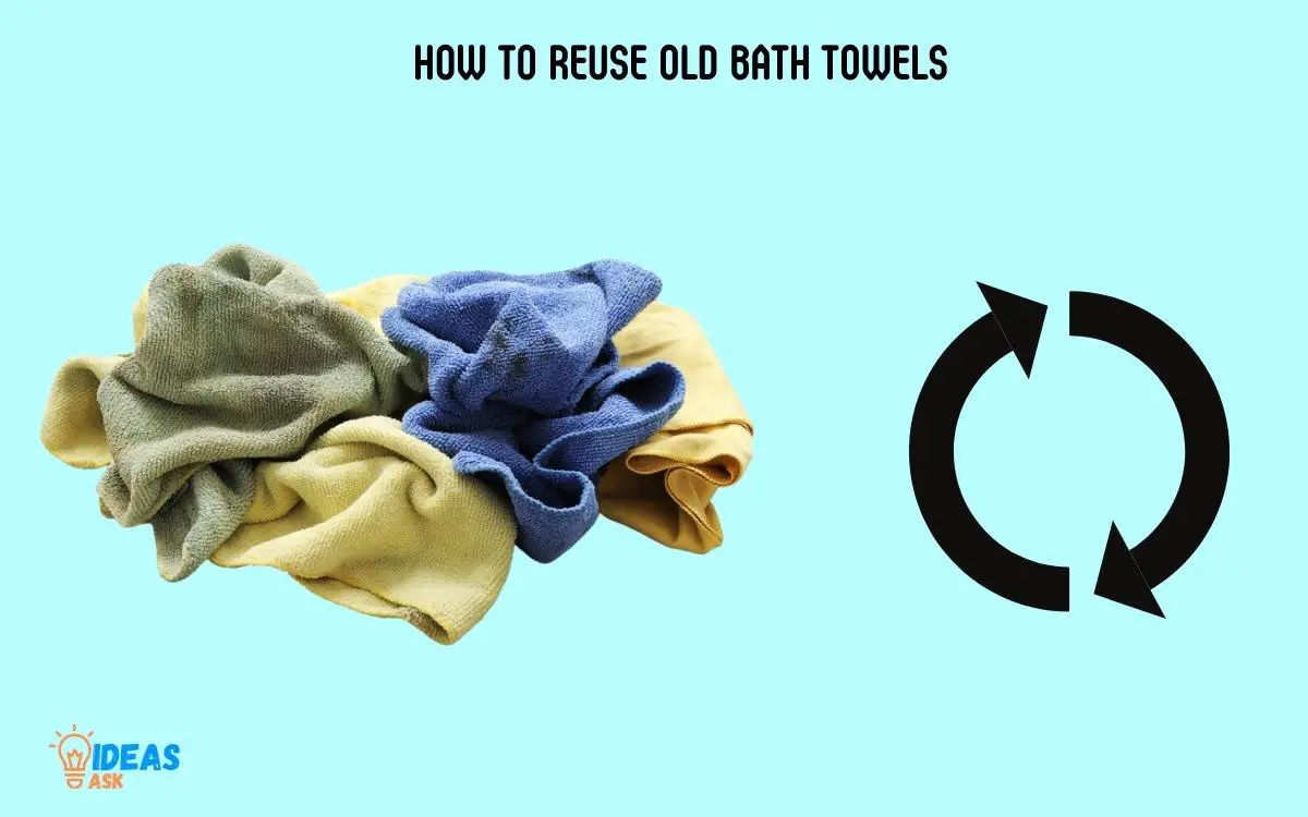 How to Reuse Old Bath Towels