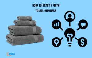 How to Start a Bath Towel Business? 12 Steps!