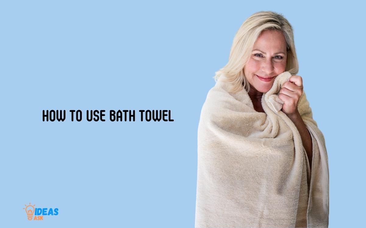How to Use Bath Towel