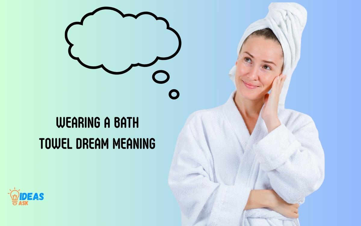 Wearing a Bath Towel Dream Meaning