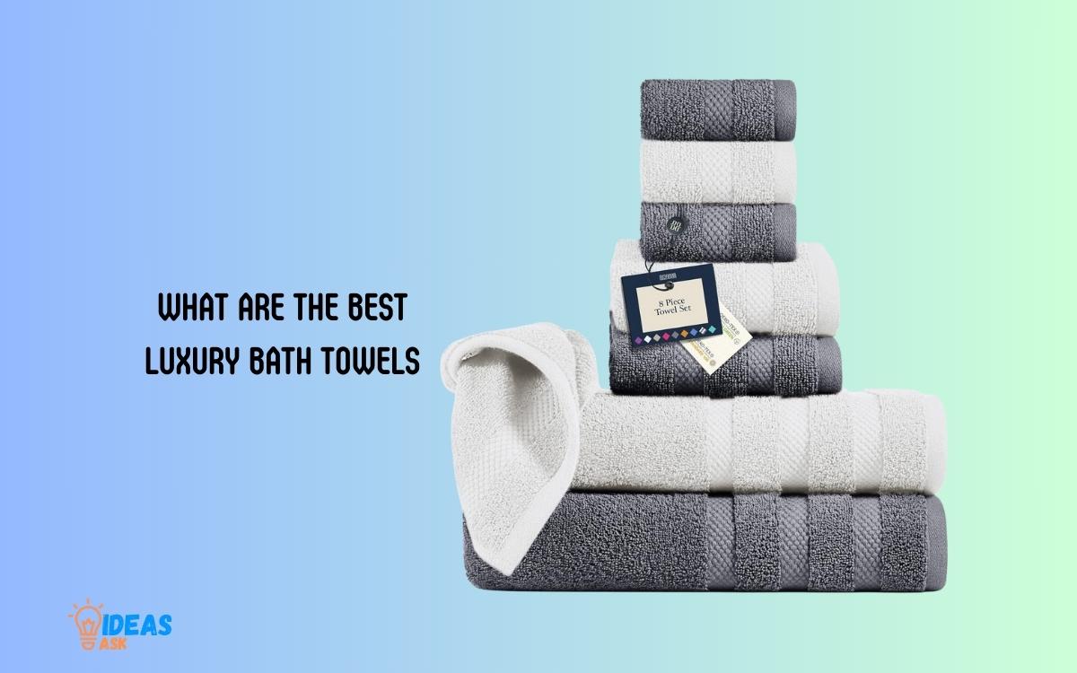 What Are the Best Luxury Bath Towels