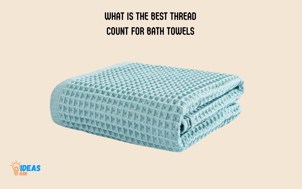What Is the Best Thread Count for Bath Towels