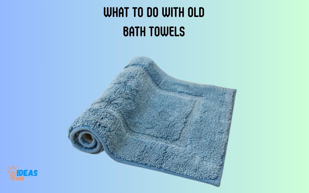 What to Do with Old Bath Towels