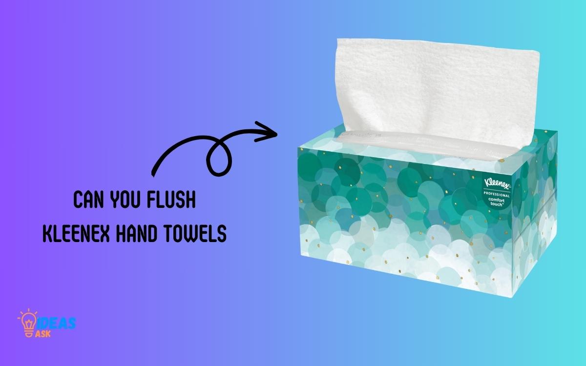 Can You Flush Kleenex Hand Towels
