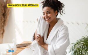 Why Do We Use Towel After Bath? Discover!