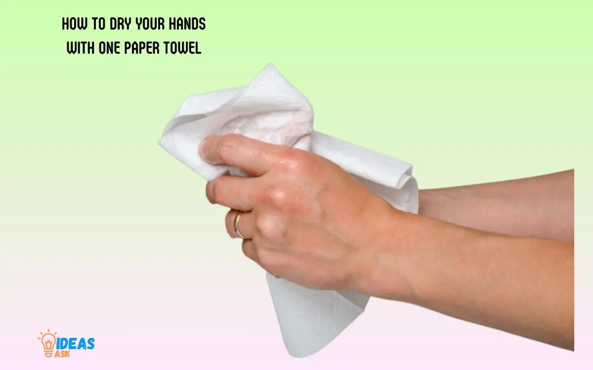 How to Dry Your Hands with One Paper Towel