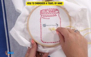 How to Embroider a Towel by Hand? 10 Easy Steps!