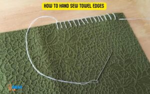 How to Hand Sew Towel Edges? 4 Easy Steps!