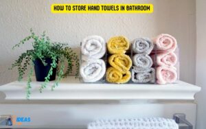 How to Store Hand Towels in Bathroom